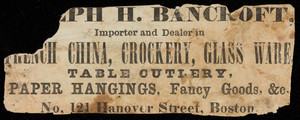 Advertising fragment for Ralph H. Bancroft, importer and dealer in French china, crockery, glass ware, No. 121 Hanover Street, Boston, Mass., ca. 1880