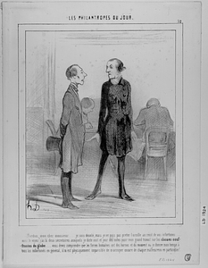 - Pardon, mon cher monsieur..... je suis désolé, mais je ne puis pas prêter l'oreille au récit de vos infortunes.... vous le voyez, j'ai là deux secrétaires auxquels je dicte nuit et jour des notes pour mon grand travail sur les classes souffrantes du globe... vous devez comprendre que les forces humaines ont des bornes et du moment où je donne mon temps à tous les infortunés en général, il m'est physiquement impossible de m'occuper encore de chaque malheureux en particulier!