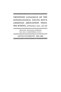 Twentieth Catalogue of the International Young Men's Christian Assocation Training School, 1904-1905