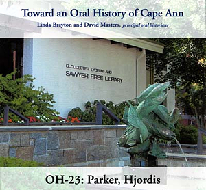 Toward an oral history of Cape Ann : Parker, Hjordis