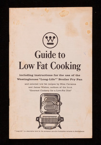 Guide to low fat cooking including instructions for the use of the Westinghouse Long-Life Broiler Fry Pan, Westinghouse Electric Corporation, Portable Appliance Division, Mansfield, Ohio