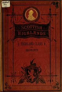 History of the Scottish Highlands, Highland clans and Highland regiments. Volume 1