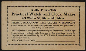 Trade card for John F. Foster, practical watch and clock maker, 83 Winter Street, Mansfield, Mass., undated