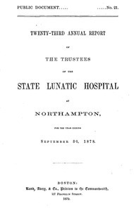 Twenty-third Annual Report of the Trustees of the State Lunatic Hospital at Northampton, for the year ending September 30, 1878. Public Document no. 21