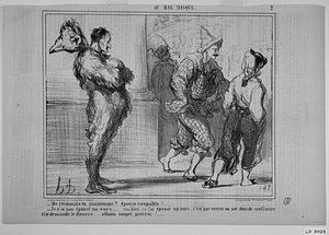 - Me reconnais-tu maintenant?.... épouse coupable!..... - Je n'ai pas épousé un ours..... ou bien, si j'ai épousé un ours, c'est par erreur ou par abus de confiance et je demande le divorce..... allons souper pierrot!....