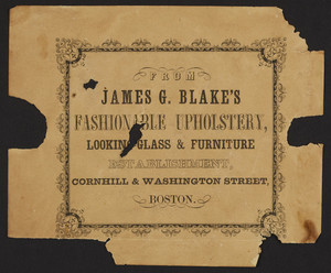 Label for James G. Blake's Fashionable Upholstery, Looking-Glass & Furniture Establishment, Cornhill & Washington Street, Boston, Mass., undated