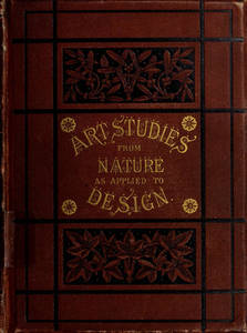 Art-studies from nature : as applied to design : for the use of architects, designers, and manufacturers