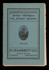 Catalogue of books and materials for basket-making, J.L. Hammett Company, Kendall Square, Cambridge, Mass.,