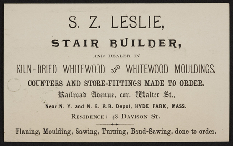 Trade card for S.Z. Leslie, stair builder, Railroad Avenue, corner Walter Street, Hyde Park, Mass., undated