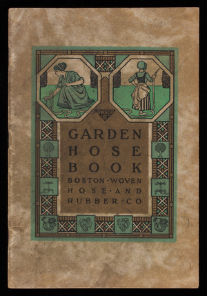 Garden hose book, Boston Woven Hose and Rubber Co., Hampshire and Portland Streets, Cambridge, Mass.