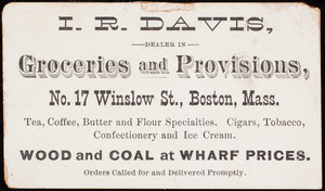 Trade card, I.R. Davis, dealer in groceries and provisions, No. 17 Winslow Street, Boston, Mass.