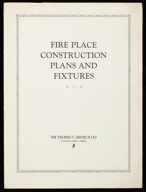 Fire place construction plans and fixtures, the Fischer & Jirouch Co., Cleveland, Ohio