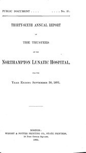 Thirty-sixth Annual Report of the Trustees of the Northampton Lunatic Hospital, for the year ending September 30, 1891. Public Document no. 21