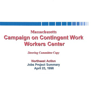 Printed copy of a PowerPoint presentation entitled, "Massachusetts Campaign on Contingent Work, Workers Center," Steering Committee Copy, Northeast Action, Jobs Project Summary
