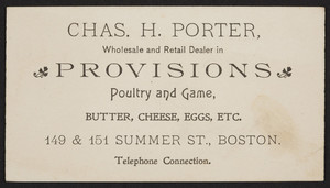 Trade card for Chas H. Porter, provisions, 149 & 151 Summer Street, Boston, Mass., undated
