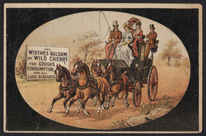 Trade card for Wistar's Balsam of Wild Cherry, for coughs, consumption and all lung diseases, prepared by Seth W. Fowle & Sons, Boston, Mass., undated