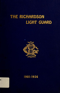 History of the Richardson Light Guard of Wakefield, Mass., covering the third quarter-century period, 1901-1926 :published under the direction and authority of the General Committee on the occasion of the seventy-fifth anniversary of the company, October 12, 1926