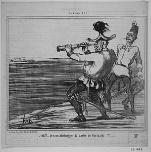 - Oh!!.... je crois distinguer la barbe de Garibaldi!!!.......