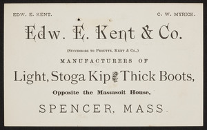 Trade card for Edw. E. Kent & Co., manufacturers of light, stoga kip and thick boots, opposite the Massasoit House, Spencer, Mass., undated