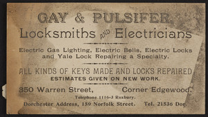 Trade card for Gay & Pulsifer, locksmiths and electricians, 350 Warren Street, corner Edgewood, Roxbury, Mass. and 159 Norfolk Street, Dorchester, Mass., undated