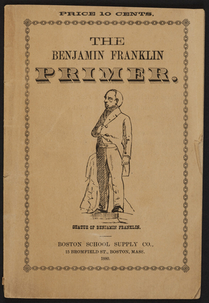 Benjamin Franklin primer, Boston School Supply Co., 15 Bromfield Street, Boston, Mass., 1880, c1878