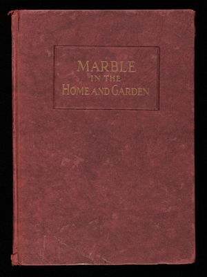 Marble in the home and garden, published by the National Association of Marble Dealers, 721 Rockefeller Building, Cleveland, Ohio