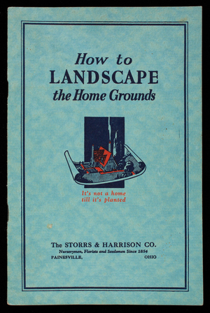 How to landscape the home grounds, new and revised ed., The Storrs & Harrison Co., nurserymen, florists and seedsmen, Painesville, Ohio