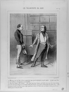 - Monsieur, vous qui êtes si bon, ne pourriez vous pas me procurer un petit emploi... je puis vous fournir les meilleurs renseignemens sur ma probité.... - Vous êtes toujours resté honnête?.. mais alors, mon brave homme, que diable venez-vous faire chez moi? vous devriez bien savoir que je dirige tous mes travaux et toutes mes charités sur la classe si intéressante des forçats libérés... volez beaucoup, ou au moins assassinez un peu, et puis quand vous sortirez de Toulon, venez me trouver et alors je me ferai un véritable plaisir de vous être utile!...