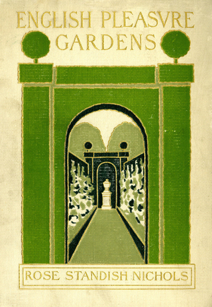 English pleasure gardens, by Rose Standish Nichols, The Macmillan Company, New York