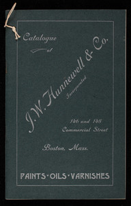 Catalogue of J.W. Hunnewell & Co., Inc., paints, oils, varnishes, J.W. Hunnewell & Co., Inc., 146 and 148 Commercial Street, Boston, Mass.