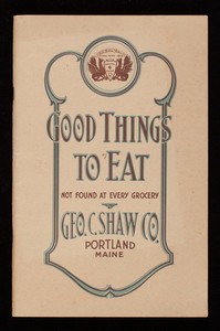 Good things to eat not found at every grocery store, George C. Shaw Company, Congress Square store, 585 to 591 Congress Street, Monument Square store, 7 and 9 Preble Street, Portland, Maine
