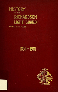 History of the Richardson Light Guard, of Wakefield, Mass. 1851-1901.