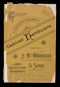 Illustrated catalogue no. 4, cabinet hardware, rev., J.B. Shannon & Sons, 1020 Market Street, Philadelphia
