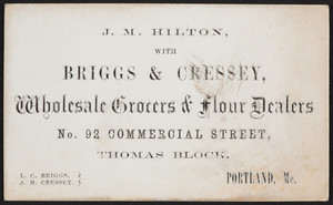 Business card for J.M. Hilton, Briggs & Cressey, wholesale grocers & flour dealers, No. 92 Commercial Street, Thomas Block, Portland, Maine, undated