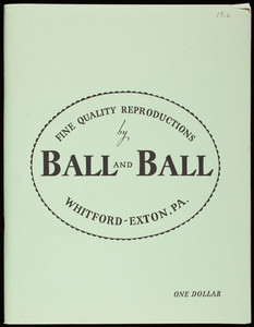 Fine quality reproductions by Ball and Ball, catalog no. 72, Whitford-Exton, Pennsylvania