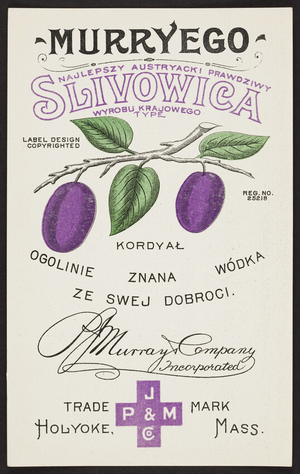 Label for Murryego Slivowica, P.J. Murray Company Incorporated, Holyoke, Mass, undated