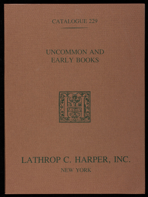 Uncommon and early books, catalogue 229, Lathrop C. Harper, Inc., 22 East 40th Street, New York, New York