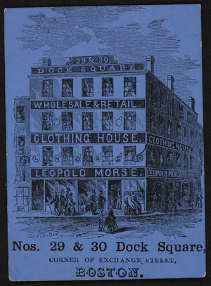 Trade card for Leopold Morse, clothing house, 29 & 30 Dock Square, corner of Exchange Street, Boston, Mass., undated