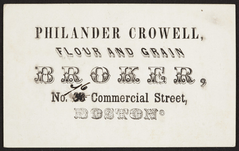 Trade card for Philander Crowell, flour and grain broker, No. 46 Commercial Street, Boston, Mass., undated