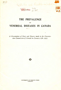 The prevalence of venereal diseases in Canada: a presentation of facts and figures made to the Conservation Commission of Canada on January 17th, 1917