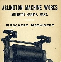 Arlington Machine Works Arlington Heights, Mass. Bleachery Machinery