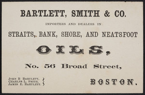 Trade card for Bartlett, Smith & Co., importers and dealers in straits, bank, shore and neatsfoot oils, No. 56 Broad Street, Boston, Mass., undated