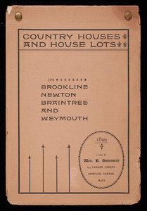 Country houses and house lots in Brookline, Newton, Braintree and Weymouth, owned by Wm. B. Summmers, 127 Parker Street, Newton Centre, Mass.