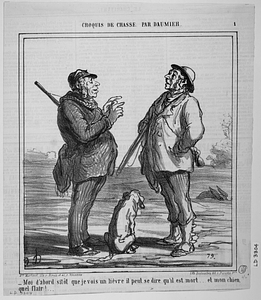 - Moi d'abord sitôt que je vois un lièvre il peut se dire qu'il est mort... et mon chien, quel flair!...