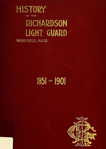 History of the Richardson Light Guard, of Wakefield, Mass., 1851-1901