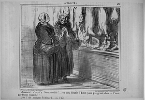 - Comment,... c'est -t'y Dieu possible!..... on aura bientôt l 'bœuf pour pas grand-chose et l'veau pardessus l'marché!..... - On l'dit madame Gobinard..... on l'dit!....