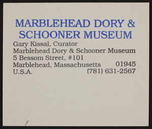 Business card for Gary Kissal, curator, Marblehead Dory & Schooner Museum, 5 Bessom Street, #101, Marblehead, Mass., undated