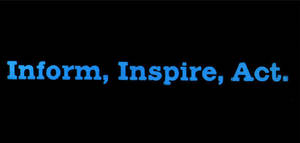 Inform, Inspire, Act.