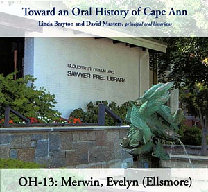 Toward an oral history of Cape Ann : Merwin, Evelyn (Ellsmore)
