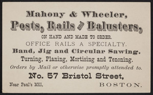 Trade card for Mahony & Wheeler, posts, rails and balusters, No. 57 Bristol Street, Boston, Mass., undated